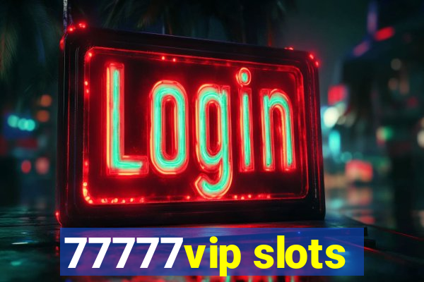 77777vip slots